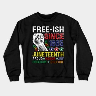 Juneteenth Free-ish Since 1865 Proud Honor Joy Freedom Culture Crewneck Sweatshirt